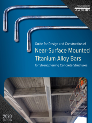 cover image of Guide for Design and Construction of Near-Surface Mounted Titanium Alloy Bars for Strengthening Concrete Structures